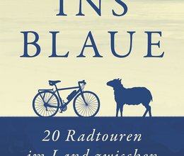 Ins Blaue. 20 Radtouren im Land zwischen den Meeren